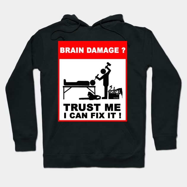 Brain Damage,Trust me, I can fix it! Hoodie by NewSignCreation